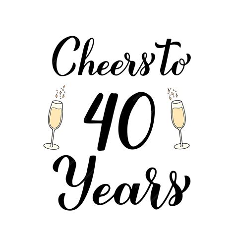 cheers 40 years|catchy phrases for turning 40.